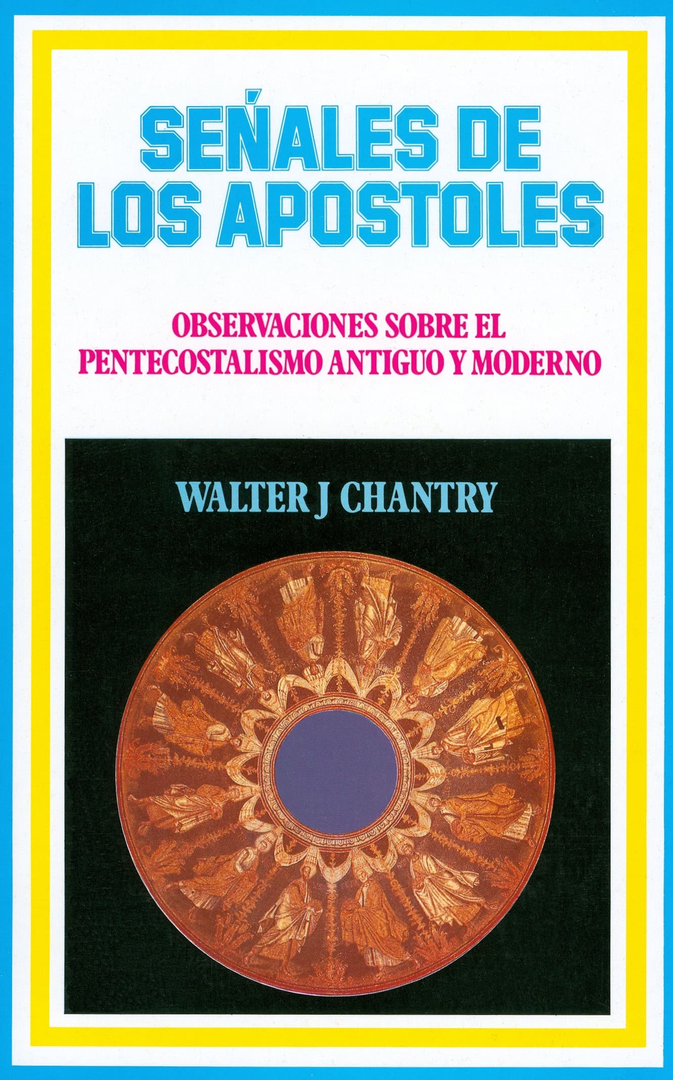 Senales De Los Apostoles- Observaciones Sobre El Pentecostalismo Antiguo Y Moderno