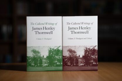 The Collected Writings of James Henley Thornwell Volumes 1 & 2