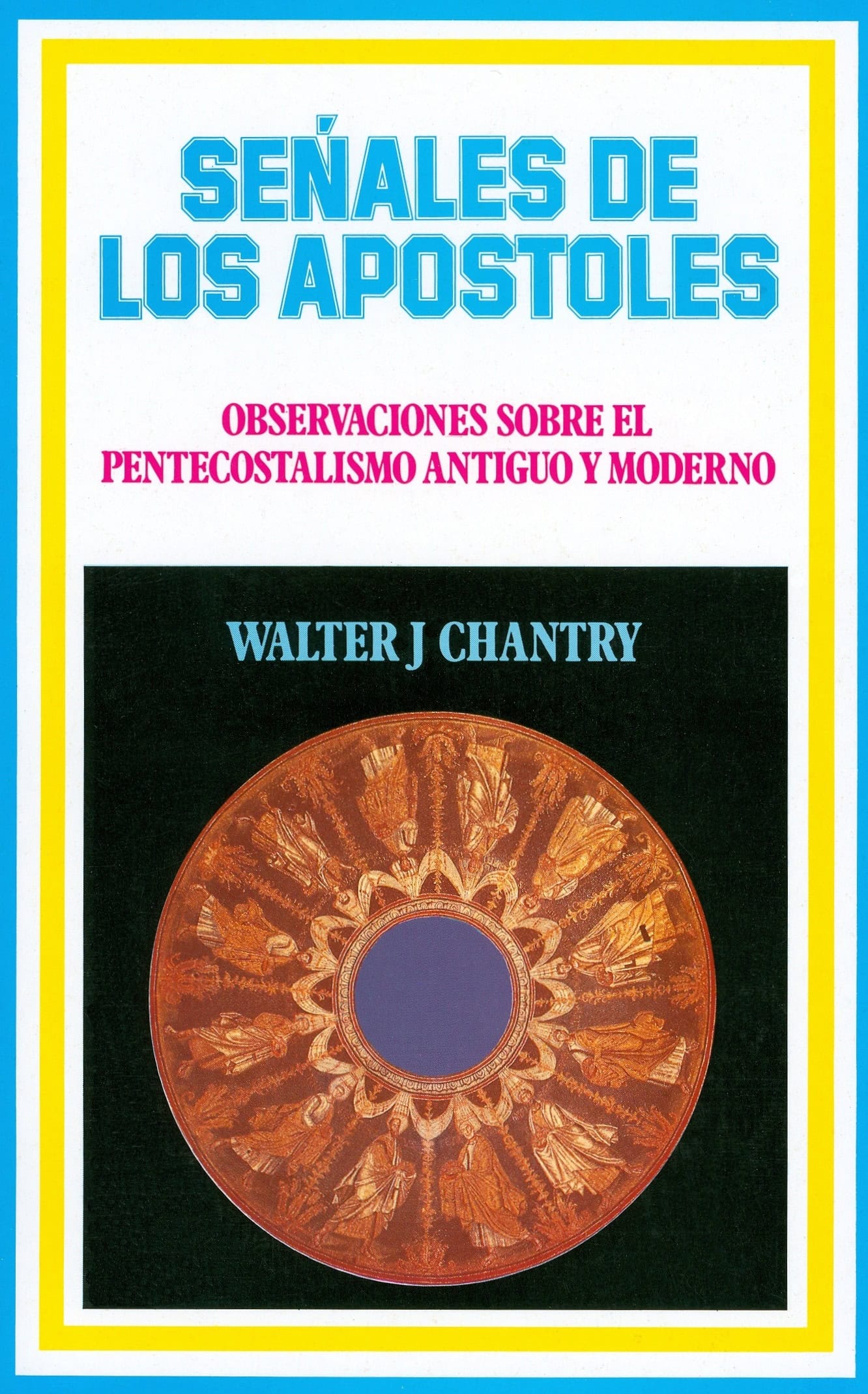 Senales De Los Apostoles- Observaciones Sobre El Pentecostalismo Antiguo Y Moderno