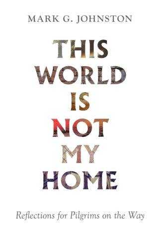 This World Is Not My Home by Mark Johnston