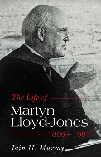 The Life of Martyn Lloyd-Jones by Iain H. Murray