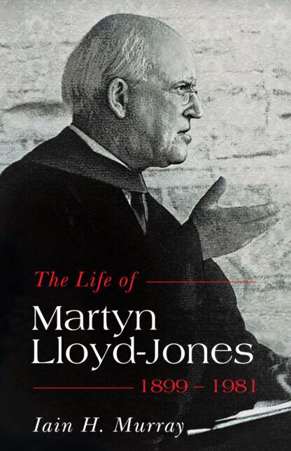 The Life of Martyn Lloyd-Jones by Iain H. Murray