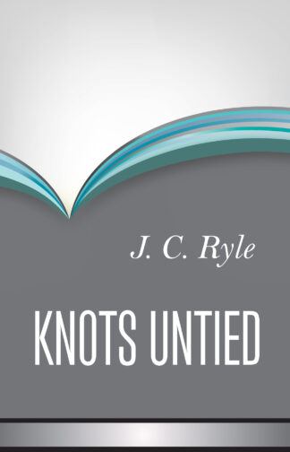 Knots Untied by J. C. Ryle