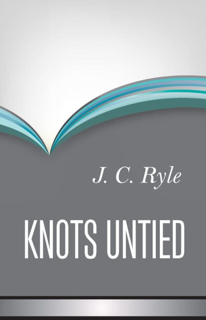 Knots Untied by J. C. Ryle