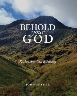 Behold Your God: Rethinking God Biblically Workbook