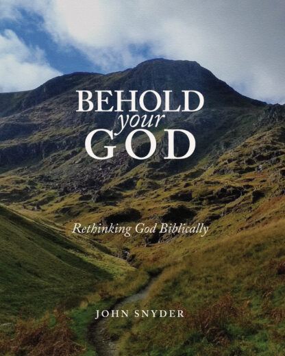 Behold Your God: Rethinking God Biblically Workbook